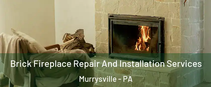  Brick Fireplace Repair And Installation Services Murrysville - PA