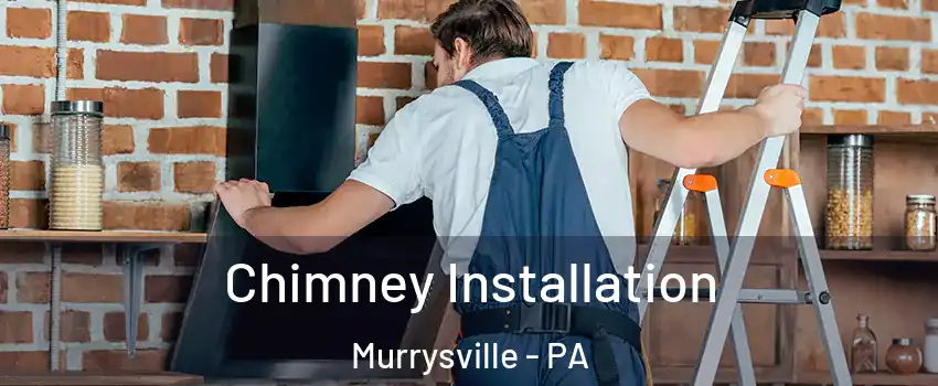  Chimney Installation Murrysville - PA
