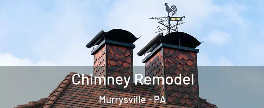  Chimney Remodel Murrysville - PA
