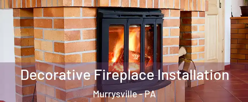  Decorative Fireplace Installation Murrysville - PA