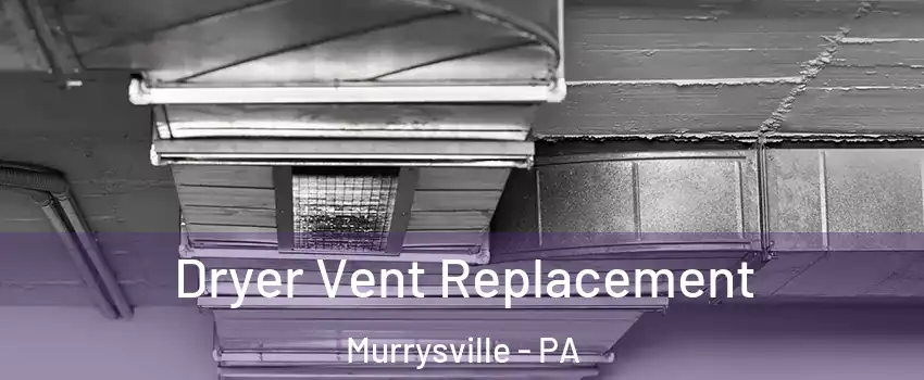  Dryer Vent Replacement Murrysville - PA