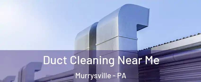 Duct Cleaning Near Me Murrysville - PA