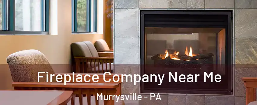  Fireplace Company Near Me Murrysville - PA