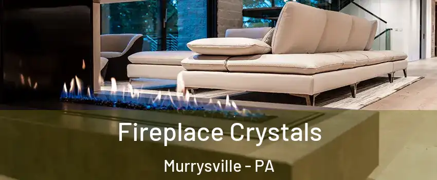  Fireplace Crystals Murrysville - PA