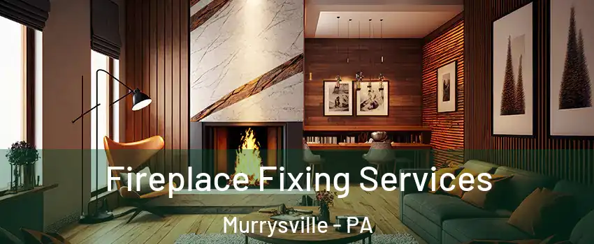  Fireplace Fixing Services Murrysville - PA