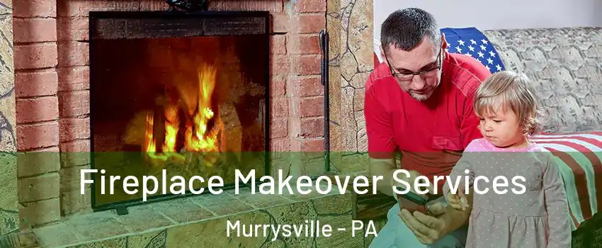  Fireplace Makeover Services Murrysville - PA