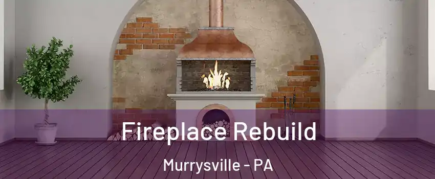  Fireplace Rebuild Murrysville - PA