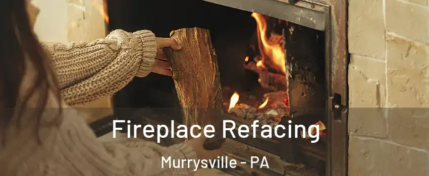  Fireplace Refacing Murrysville - PA