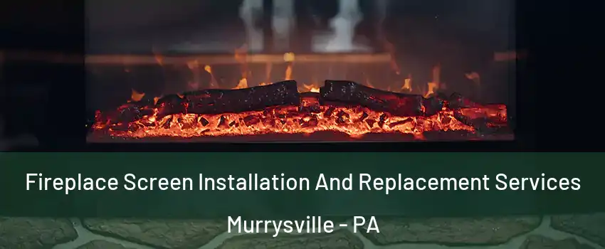  Fireplace Screen Installation And Replacement Services Murrysville - PA