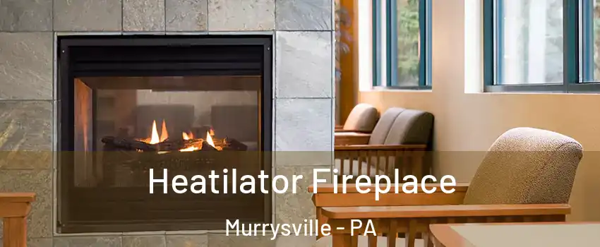  Heatilator Fireplace Murrysville - PA