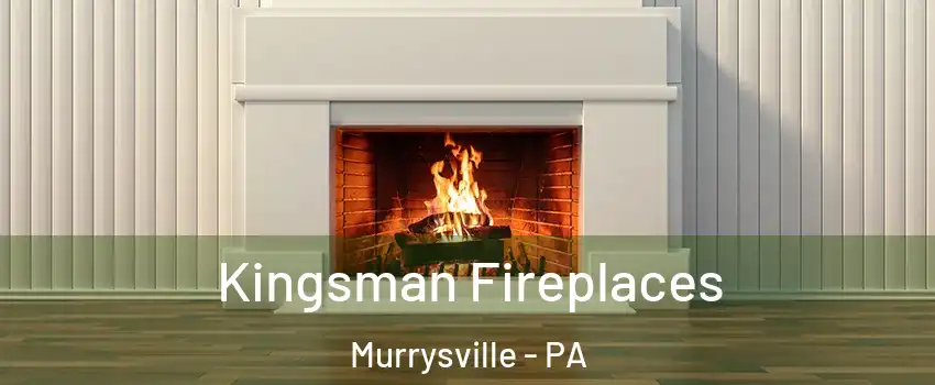  Kingsman Fireplaces Murrysville - PA