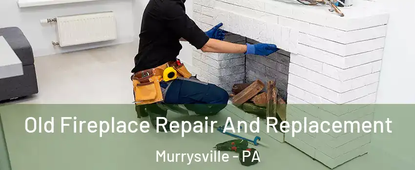  Old Fireplace Repair And Replacement Murrysville - PA