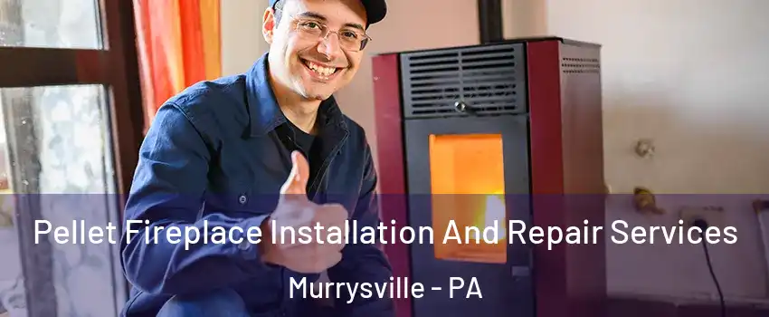  Pellet Fireplace Installation And Repair Services Murrysville - PA