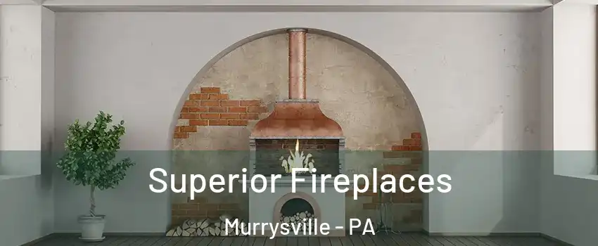  Superior Fireplaces Murrysville - PA