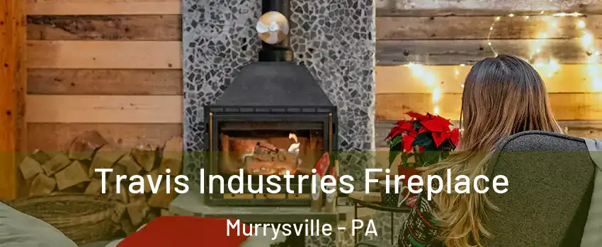  Travis Industries Fireplace Murrysville - PA