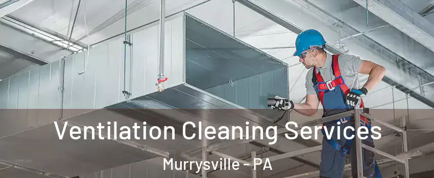  Ventilation Cleaning Services Murrysville - PA