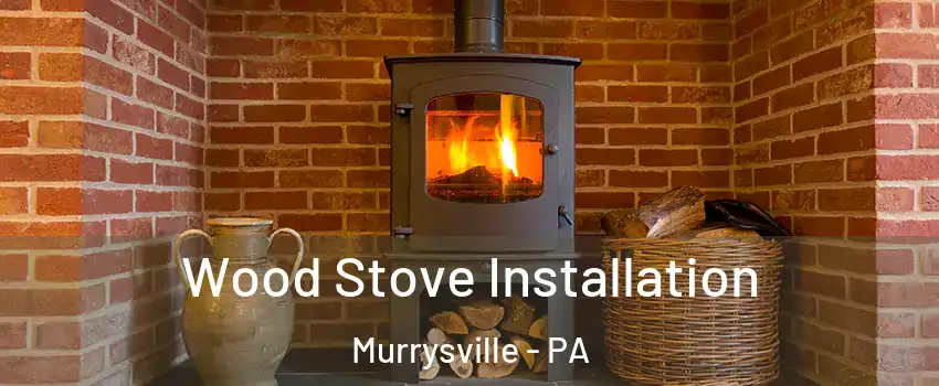  Wood Stove Installation Murrysville - PA