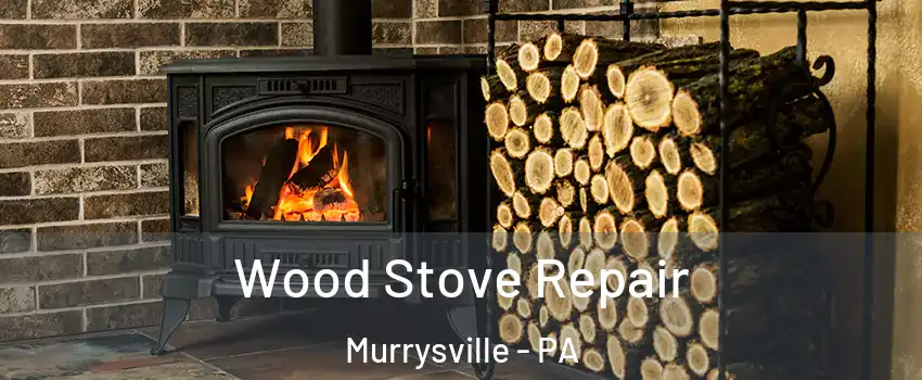 Wood Stove Repair Murrysville - PA